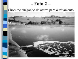 -  Foto 2 –  Chorume chegando do aterro para o tratamento   