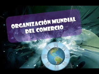ORGANIZACIÓN MUNDIAL DEL COMERCIO 