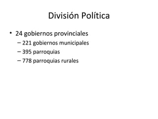 División Política 24 gobiernos provinciales 221 gobiernos municipales 395 parroquias 778 parroquias rurales 