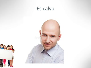Es calvo
 