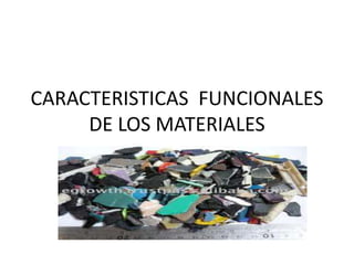CARACTERISTICAS  FUNCIONALES DE LOS MATERIALES 