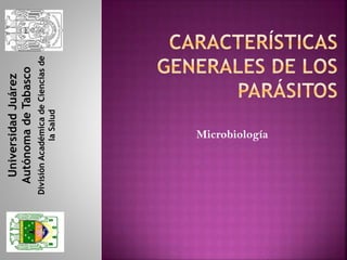 UniversidadJuárez
AutónomadeTabasco
DivisiónAcadémicadeCienciasde
laSalud
Microbiología
 
