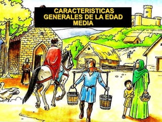 CARACTERISTICAS 
GENERALES DE LA EDAD 
MEDIA 
 