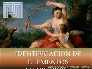IDENTIFICACIÓN DE
ELEMENTOS
ANDREA ESPINOZA C.I 26088688 HISTORIA II
 