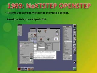 • Sistema Operativo de Multitareas orientado a objetos.

• Basado en Unix, con código de BSD.
 