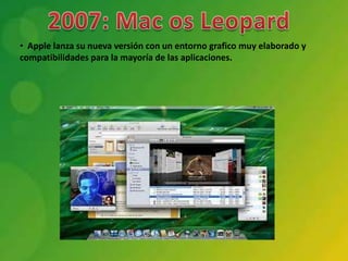 • Apple lanza su nueva versión con un entorno grafico muy elaborado y
compatibilidades para la mayoría de las aplicaciones.
 