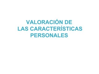 VALORACIÓN DE  LAS CARACTERÍSTICAS PERSONALES  