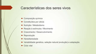 CARACTERISTICAS SERES VIVOS, uma visão simplificada.ppt