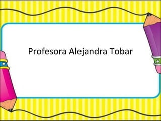 Profesora Alejandra Tobar
 
