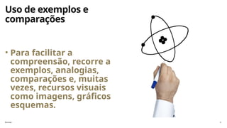 florinda 6
Uso de exemplos e
comparações
• Para facilitar a
compreensão, recorre a
exemplos, analogias,
comparações e, muitas
vezes, recursos visuais
como imagens, gráficos e
esquemas.
 