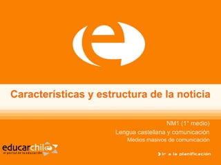 Características y estructura de la noticia

                                        NM1 (1° medio)
                      L...