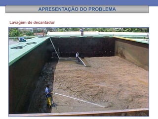 Lavagem de decantador
APRESENTAÇÃO DO PROBLEMA
 
