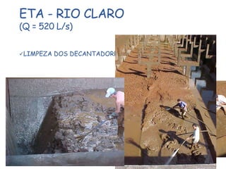 ETA - RIO CLARO
(Q = 520 L/s)
LIMPEZA DOS DECANTADORES
 