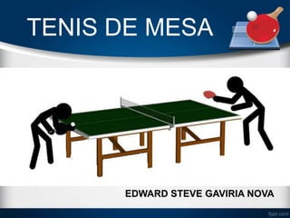TENIS DE MESA
EDWARD STEVE GAVIRIA NOVA
 