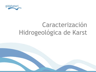 Caracterización
Hidrogeológica de Karst
 