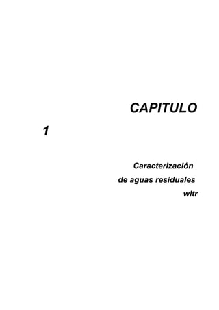 CAPITULO
1
Caracterización
de aguas residuales
wltr
 