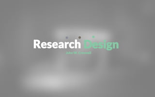 Research
John W. Creswell
Design
 