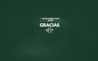 GRACIAS
AUTOR: GABRIEL OXSA
QUISPE
 
