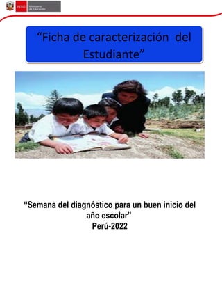 “Ficha de caracterización del
Estudiante”
“Semana del diagnóstico para un buen inicio del
año escolar”
Perú-2022
 