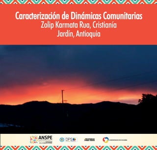 Caracterización de Dinámicas Comunitarias
ZolipKarmataRua,Cristianía
Jardín,Antioquia
Libertad y Orden
 