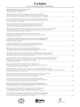Ano LX - Vol 60, 356,OUT/NOV/DEZ - ISSN-0366-6913
Cerâmica
Obtenção de granilhas por gelificação de suspensões cerâmicas
(Obtaining grits by gelation of ceramic suspensions)
F. C. Figueira, D. Hotza, A. M. Bernardin ................................................................................................................................................................................................................. 457
Rapid prototyping of a complex model for the manufacture of plaster molds for slip casting ceramic
(Prototipagem rápida de um modelo complexo para fabricação de moldes de gesso para barbotina cerâmica)
D. P. C. Velazco, E. F. Sancet, F. Urbaneja, M. Piccico, M. F. Serra, M. F. Acebedo, G. Suárez, N. M. Rendtorff ....................................................................................................... 465
Effect of different sources of alumina on the microstructure and mechanical properties of the triaxial porcelain
(Efeito de diferentes fontes de alumina na microestrutura e propriedades mecânicas de porcelanas triaxiais)
G. Gralik, A. L. Chinelatto, A. S. A. Chinelatto ............................................................................................................................................................................................................471
Síntese e caracterização de materiais mesoporosos modificados com níquel para a captura de CO2
(Synthesis and characterization of mesoporous materials modified by nickel for capture of CO2
)
A. R. Nascimento, G. P. Figueredo, G. Rodrigues, M. A. F. Melo, M. J. B. Souza, D. M. A. Melo ................................................................................................................................ 482
Análise de viabilidade econômica financeira para a implantação de uma central de massa em uma indústria cerâmica de Itaboraí, RJ
(Economic and financial feasibility analysis for central mass implementation of a ceramic industry in Itaboraí, RJ, Brazil)
A. C. da Silva, A. J. C. Pithon,J. L. Fernandes, L. M. dos Santos ............................................................................................................................................................................... 490
Caracterização química, mecânica e morfológica do gesso β obtido do pólo do Araripe
(Chemical, mechanical and morphological characterization of gypsum obtained at Araripe, PE, Brazil)
A. A. Barbosa, A. V. Ferraz, G. A. Santos ..................................................................................................................................................................................................................... 501
Tenacidade à fratura de cerâmicas de carbeto de silício, alumina e argila vermelha pelos métodos IF e SEVNB
(Fracture toughness of silicon carbide, alumina and red clay based ceramics by IF and SEVNB methods)
S. Ribeiro, G. C. Ribeiro, J. A. Rodrigues ..................................................................................................................................................................................................................... 509
Avaliação da adição de dolomita em massa de cerâmica de revestimento de queima vermelha
(Evaluation of the addition of dolomite to red ceramic mass for the production of glazed ceramics)
R. A. L. Soares, R. M. do Nascimento, C. A. Paskocimas, R. J. S. Castro ................................................................................................................................................................... 516
Quantitative firing transformations of a triaxial ceramic by X-ray diffraction methods
(Transformações quantitativas de queima de uma cerâmica triaxial por métodos de difração de raios X)
M. S. Conconi, M. R. Gauna, M. F. Serra, G. Suarez, E. F. Aglietti, N. M. Rendtorff ................................................................................................................................................. 524
Efeito da variação de pH na síntese e nas propriedades de BaCe0,2
Pr0,8
O3
obtido pelo método de complexação EDTA-citrato
(Effect of changes in pH on the synthesis and properties of BaCe0.2
Pr0.8
O3
obtained by EDTA-citrate complexing method)
M. F. Lobato, C. P. Souza, R. H. Passos, A. G. dos Santos, I. R. B. Gomes ................................................................................................................................................................ 532
Argamassas fotocatalíticas e concretos com adição de fibras de coco e sisal para a redução de impactos ambientais de gases poluentes
(Photocatalytic mortars and concretes with addition of coconut and sisal fibers to reduce environmental impacts of pollutant gases)
M. M. Bonato, M. D´O. G. P. Bragança, K. F. Portella, M. E. Vieira, J. L. Bronholo,
J. C. M. dos Santos, D. P. Cerqueira ................................................................................................................................................................................................................................ 537
Effect of calcium phosphate addition on sintering of El-Oued sand quartz raw materials
(Efeito da adição de fosfato de cálcio na sinterização de matérias-primas de quartzo da areia de El-Oued)
L. Foughali, A. Harabi, J. P. Bonnet, D. Smith, B. Boudaira ..................................................................................................................................................................................... 546
Portland clinker production with carbonatite waste and tire-derived fuel: crystallochemistry of minor and trace elements
(Produção de cimento Portland a partir de resíduos de carbonatito e com combustível derivado de pneus: cristaloquímica de elementos menores e traços)
F. R. D. Andrade, M. Pecchio, J. M. C. Santos, Y. Kihara .......................................................................................................................................................................................... 552
Microestrutura e propriedades magnéticas da hexaferrita de bário dopada com cromo e sinterizada por micro-ondas
(Microstructure and magnetic properties of microwave-sintered chromium-doped barium hexaferrite)
W. S. Castro, L. J. D. Costa, R. R. Corrêa, A. J. A. de Oliveira, R. H. G. A. Kiminami ................................................................................................................................................. 563
Caracterização de areias de quartzo do estado de Mato Grosso do Sul para aplicações industriais
(Characterization of quartz sands from the state of Mato Grosso do Sul, Brazil, for industrial applications)
M. T. Souza, F. R. Cesconeto, S. Arcaro, F. Raupp-Pereira, A. P. Novaes de Oliveira ................................................................................................................................................. 569
Adsorção de fenol e benzeno em montmorilonita modificada com brometo de hexadeciltrimetilamônio
(Adsorption of phenol and benzene in montmorillonite modified with hexadecyltrimethylammonium bromide)
S. S. dos Santos, V. P. Lemos, A. L. C. Vilaça, L. Tavares, L. S. Queiróz .................................................................................................................................................................... 575
Avaliação tecnológica de cerâmicas tradicionais incorporadas com rejeito do minério de manganês
(Technological evaluation of traditional ceramics incorporated with manganese ore waste)
L. dos S. Rodrigues, J. C. Silva, R. S. Angélica, A. A. Rabelo, R. L. R. Portugal Fagury, E. Fagury Neto ................................................................................................................. 580
Análise de ensaios in vitro do compósito de 50% HA-50% TiO2
fabricados pelo método da esponja polimérica
(In vitro essay analysis of 50wt.% HA-50wt.% TiO2
composite prepared by the polymeric sponge method)
A. G. S. Galdino, E. M. Oliveira, F. B. Filippin-Monteiro, C. A. C. Zavaglia ............................................................................................................................................................. 586
 