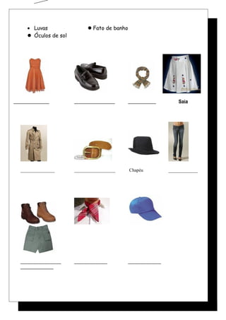 • Luvas Fato de banho
 Óculos de sol
______________ ________________ ___________ Saia
_______________ __________________ Chapéu ___________
________________ _____________ _____________
_____________
 