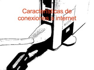 Características de conexiones a internet 