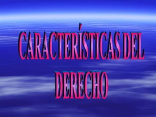 CARACTERÍSTICAS DEL DERECHO 