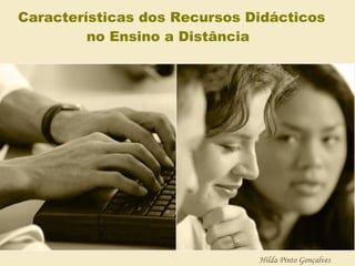 Características dos Recursos Didácticos no Ensino a Distância   Hilda Pinto Gonçalves 