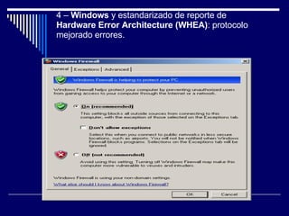 4 –  Windows  y estandarizado de reporte de  Hardware Error Architecture (WHEA) : protocolo mejorado errores. 