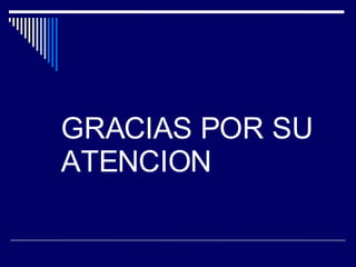 GRACIAS POR SU ATENCION 