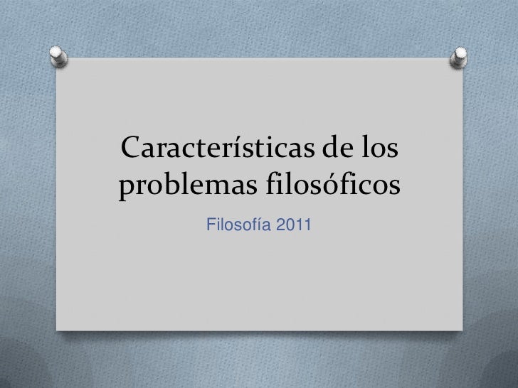 Caracteristicas de los Problemas Filosoficos