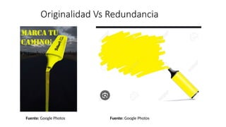 Originalidad Vs Redundancia
Fuente: Google Photos Fuente: Google Photos
 
