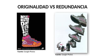ORIGINALIDAD VS REDUNDANCIA
Fuente: Google Photos
Fuente: Google Photos
 
