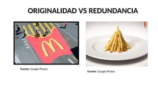 ORIGINALIDAD VS REDUNDANCIA
Fuente: Google Photos
Fuente: Google Photos
 