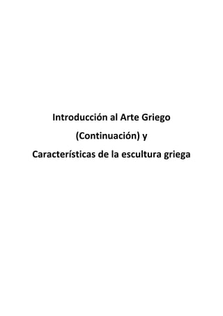 Introducción al Arte Griego
          (Continuación) y
Características de la escultura griega
 