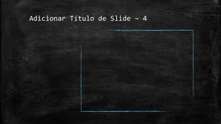 Adicionar Título de Slide – 4
 
