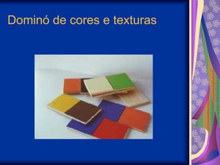 Dominó de cores e texturas
 