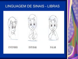 LINGUAGEM DE SINAIS - LIBRAS
 