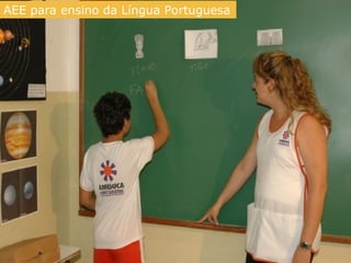 AEE Atendimento Educacional Especializado (2008)
AEAAEEE PARA O ENSINO DA
ALÍNGUA PORTUGUESA
AEE para ensino da Língua Portuguesa
 