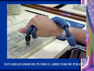 ESTABILIZADOR DE PUNHO E ABDUTOR DE POLEGAR
 