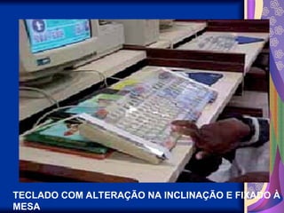 TECLADO COM ALTERAÇÃO NA INCLINAÇÃO E FIXADO À
MESA
 