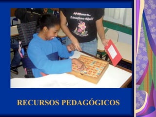 RECURSOS PEDAGÓGICOS
 