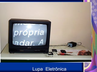 Lupa Eletrônica
 