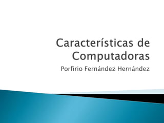 Porfirio Fernández Hernández
 