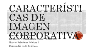 Humberto Avila Nuñez
Lic. Diseño y Comunicación Visual Grupo: 601
Modulo: Relaciones Públicas I
Universidad Golfo de México
 