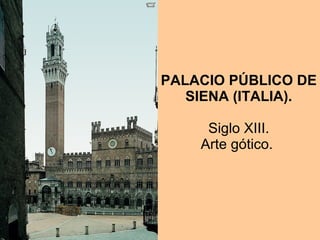 PALACIO PÚBLICO DE SIENA (ITALIA).   Siglo XIII.  Arte gótico.  
