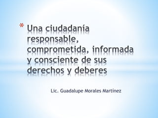 *

Lic. Guadalupe Morales Martínez

 