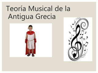 Teoría Musical de la
Antigua Grecia
 