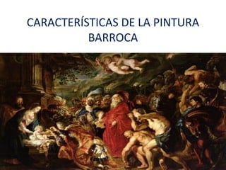 CARACTERÍSTICAS DE LA PINTURA
          BARROCA
 